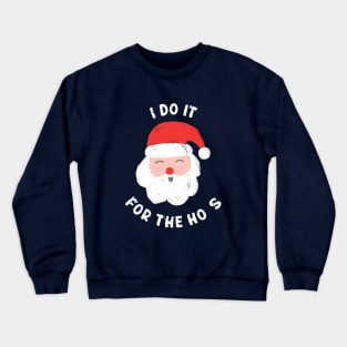 I Do It For The Ho's Funny Christmas Crewneck Sweatshirt